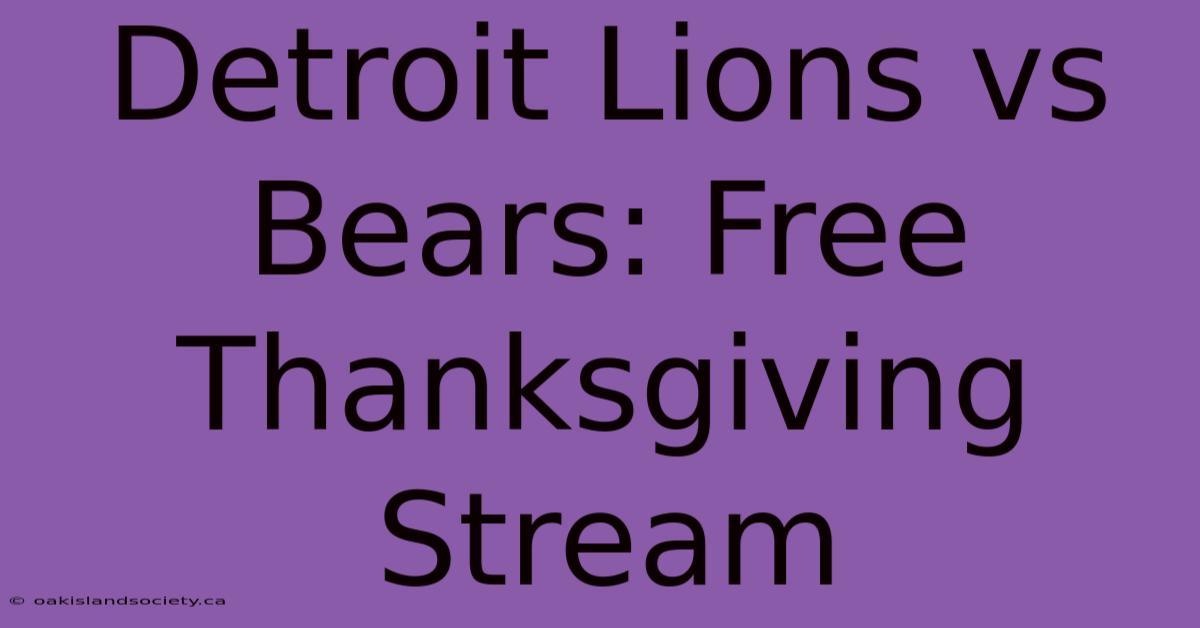 Detroit Lions Vs Bears: Free Thanksgiving Stream