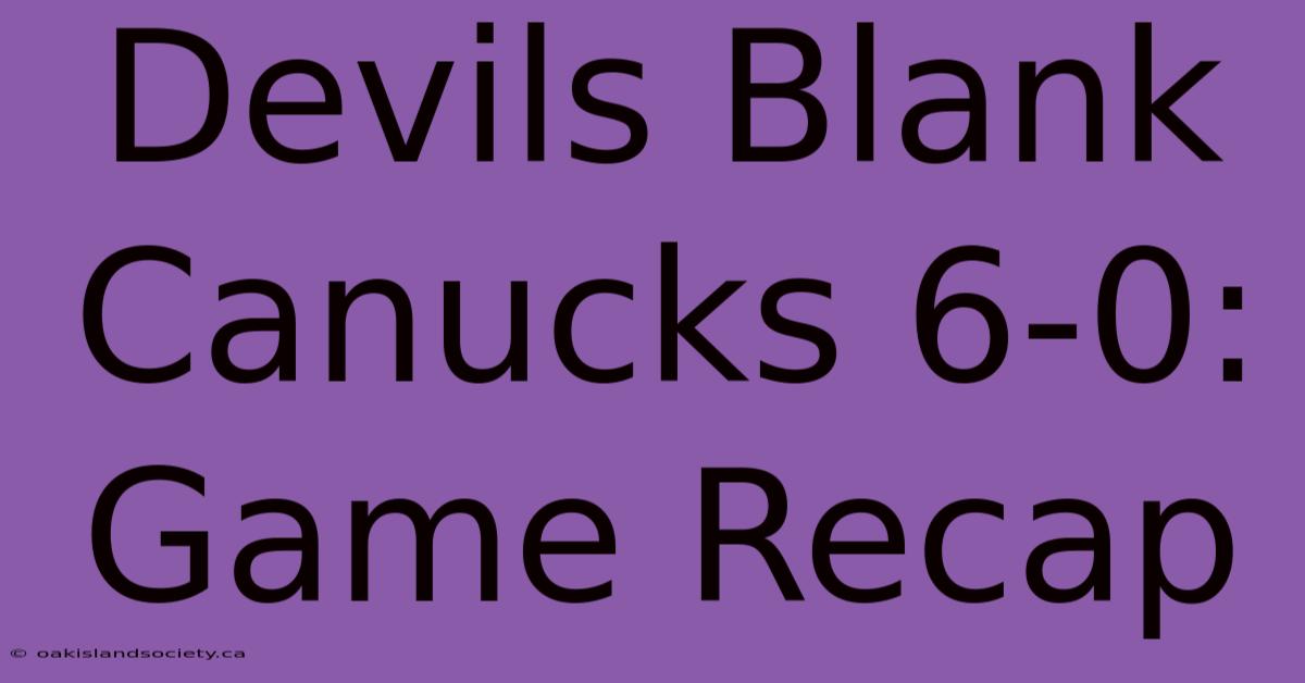 Devils Blank Canucks 6-0: Game Recap 