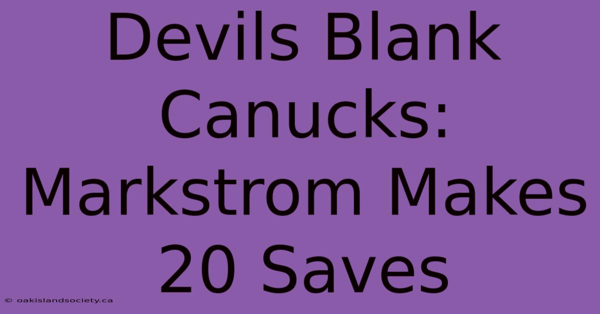 Devils Blank Canucks: Markstrom Makes 20 Saves