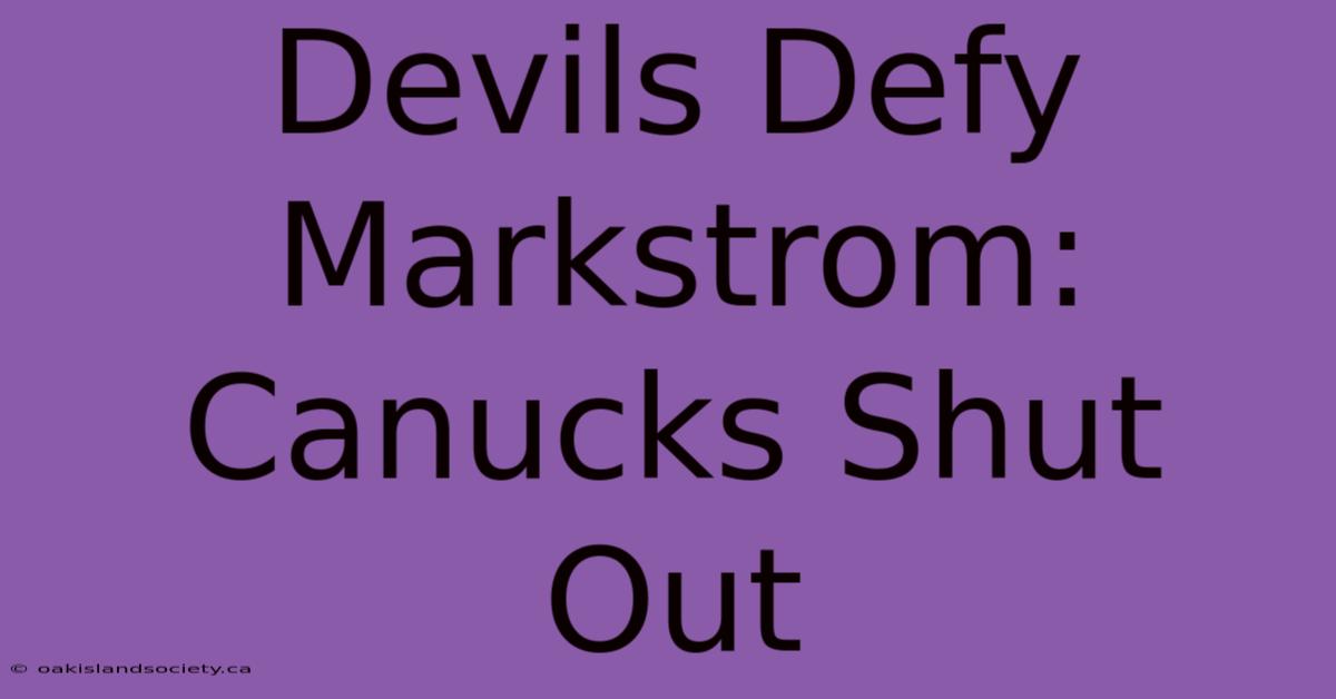 Devils Defy Markstrom: Canucks Shut Out 