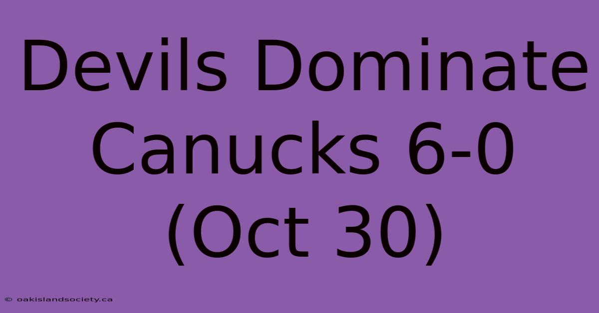 Devils Dominate Canucks 6-0 (Oct 30)