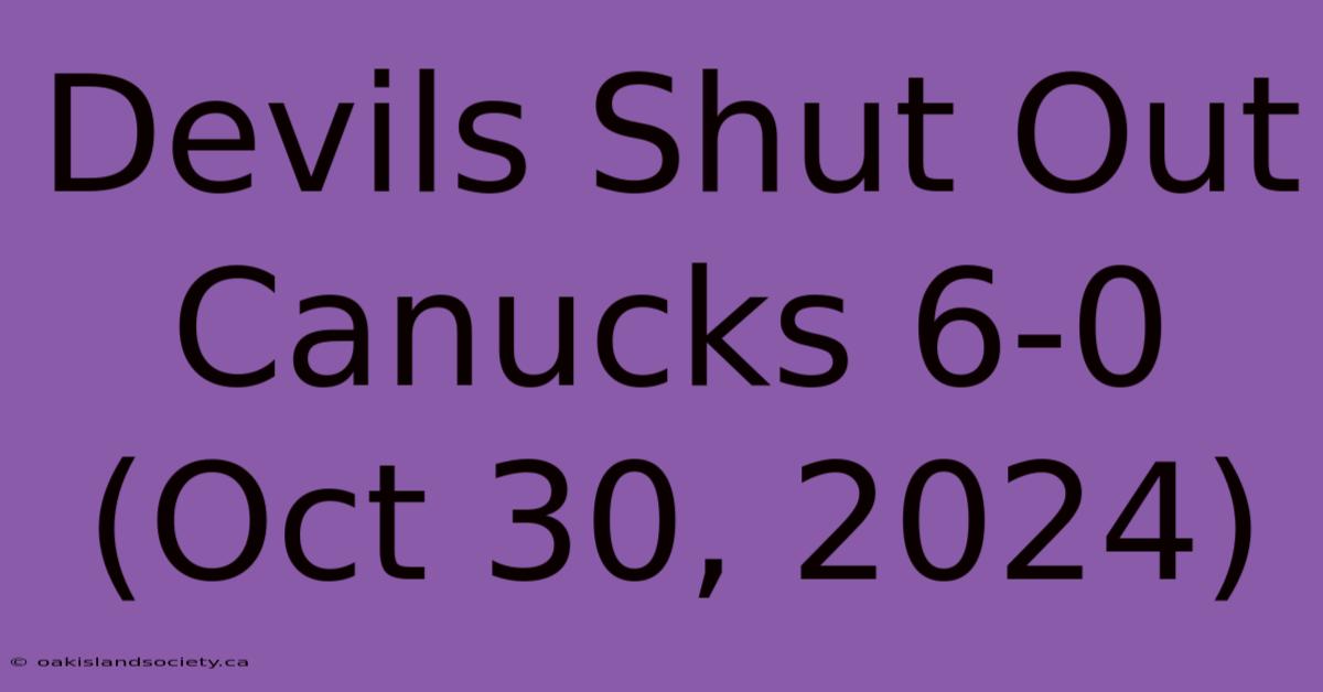 Devils Shut Out Canucks 6-0 (Oct 30, 2024)