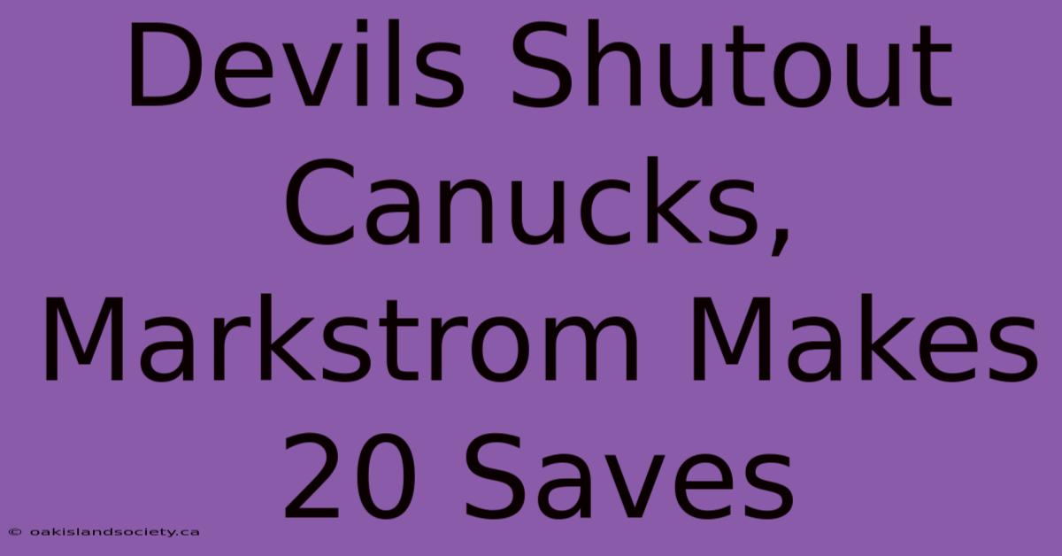 Devils Shutout Canucks, Markstrom Makes 20 Saves 