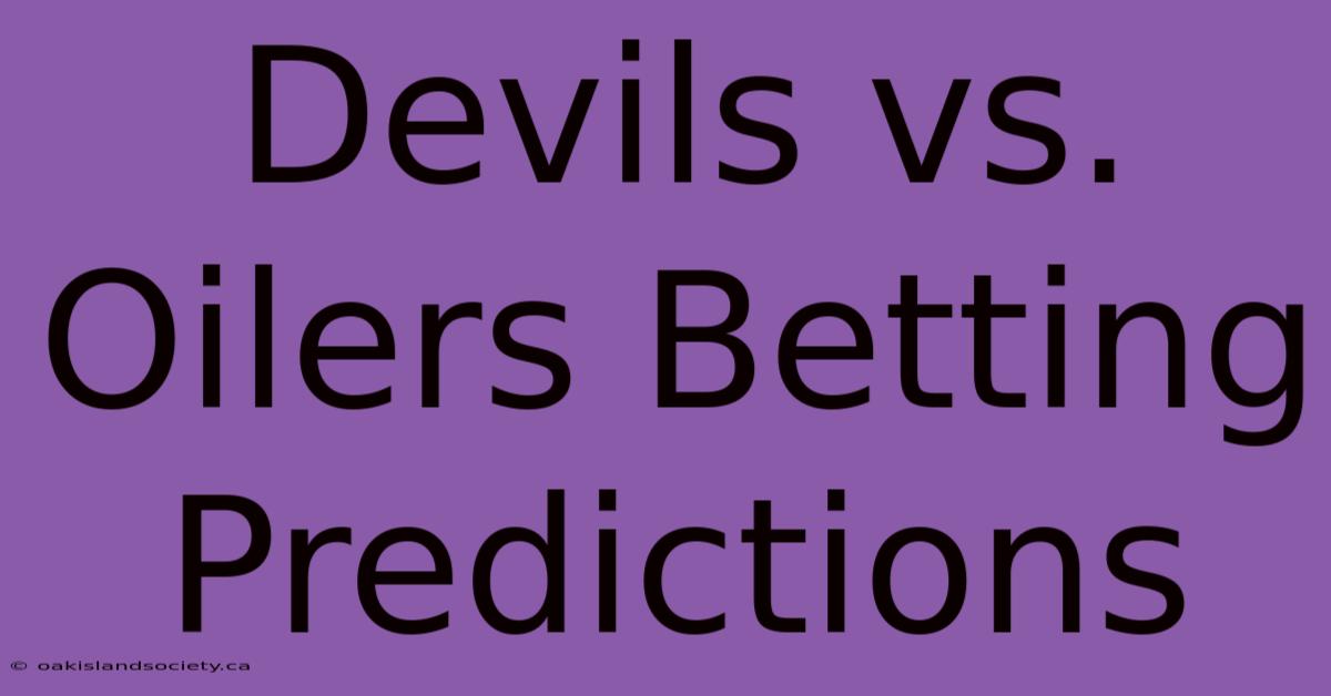 Devils Vs. Oilers Betting Predictions