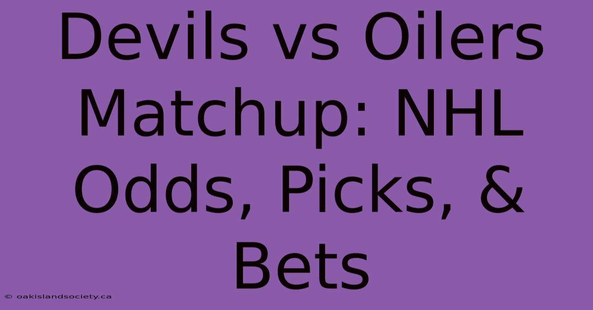 Devils Vs Oilers Matchup: NHL Odds, Picks, & Bets 