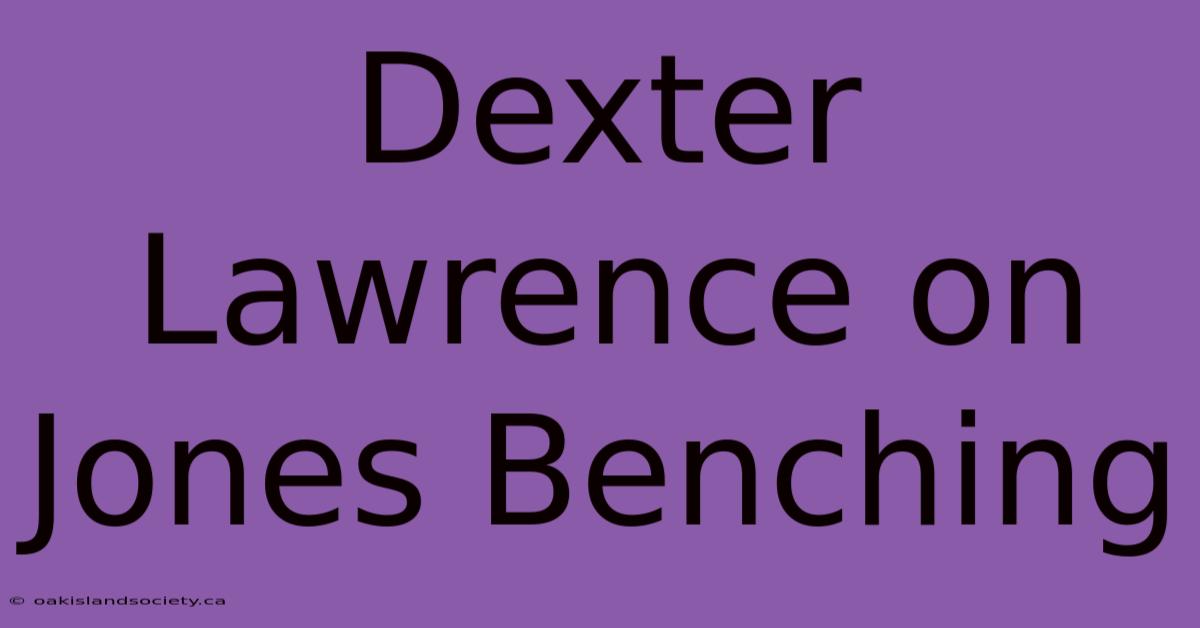 Dexter Lawrence On Jones Benching