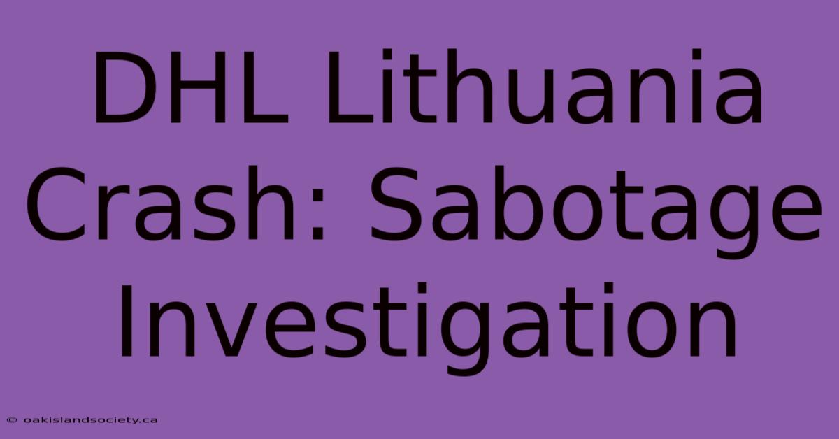 DHL Lithuania Crash: Sabotage Investigation