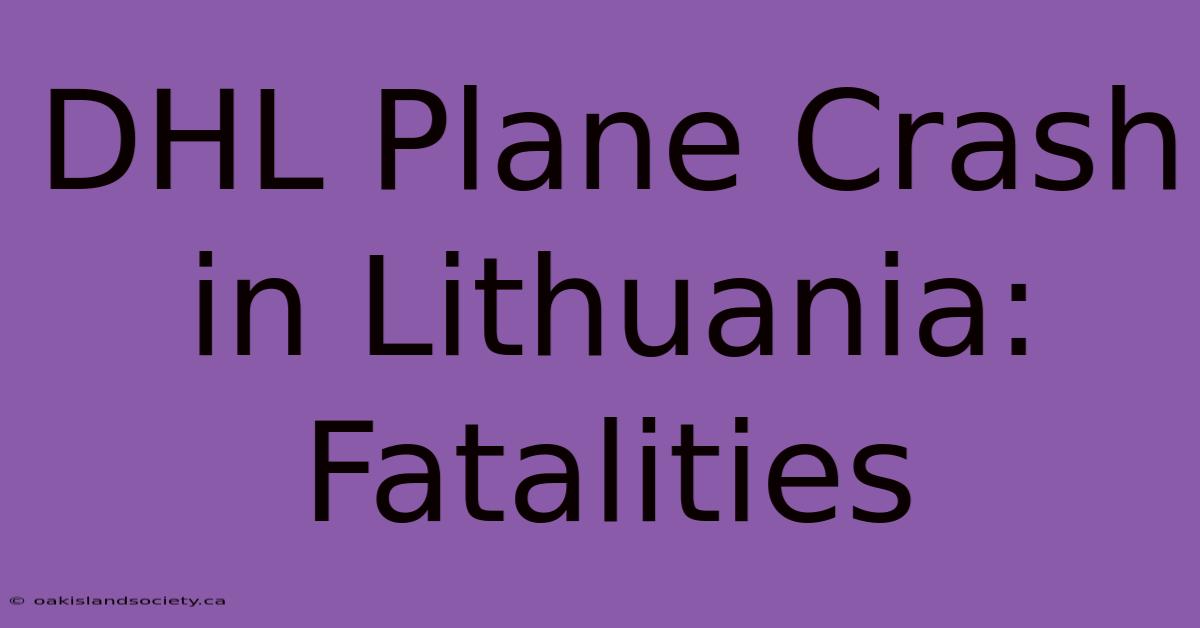 DHL Plane Crash In Lithuania: Fatalities