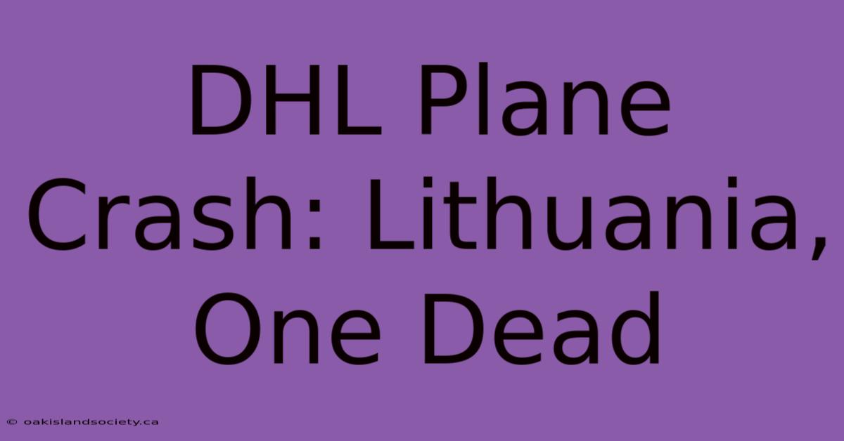 DHL Plane Crash: Lithuania, One Dead