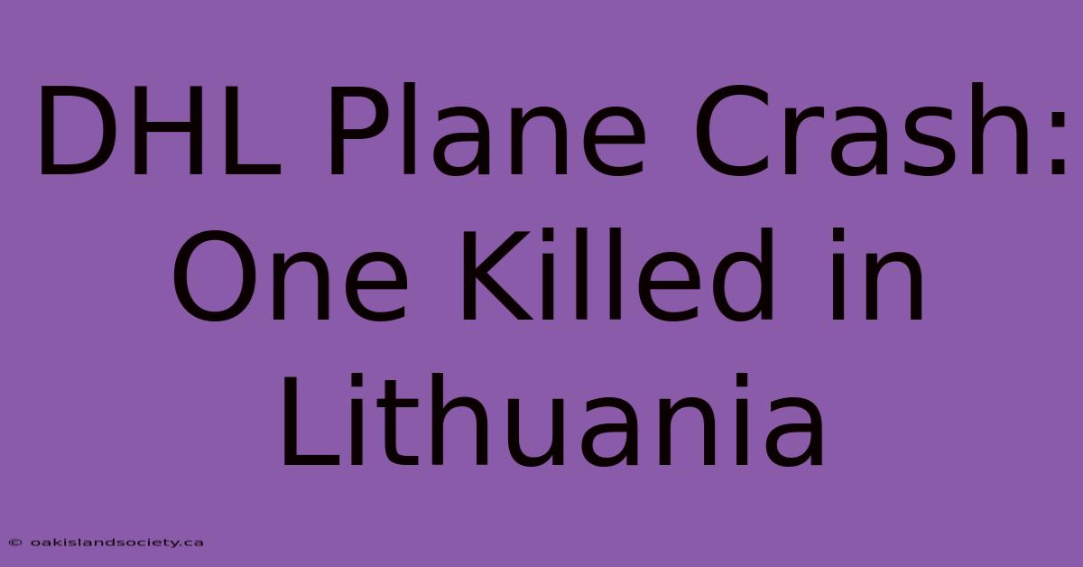 DHL Plane Crash: One Killed In Lithuania