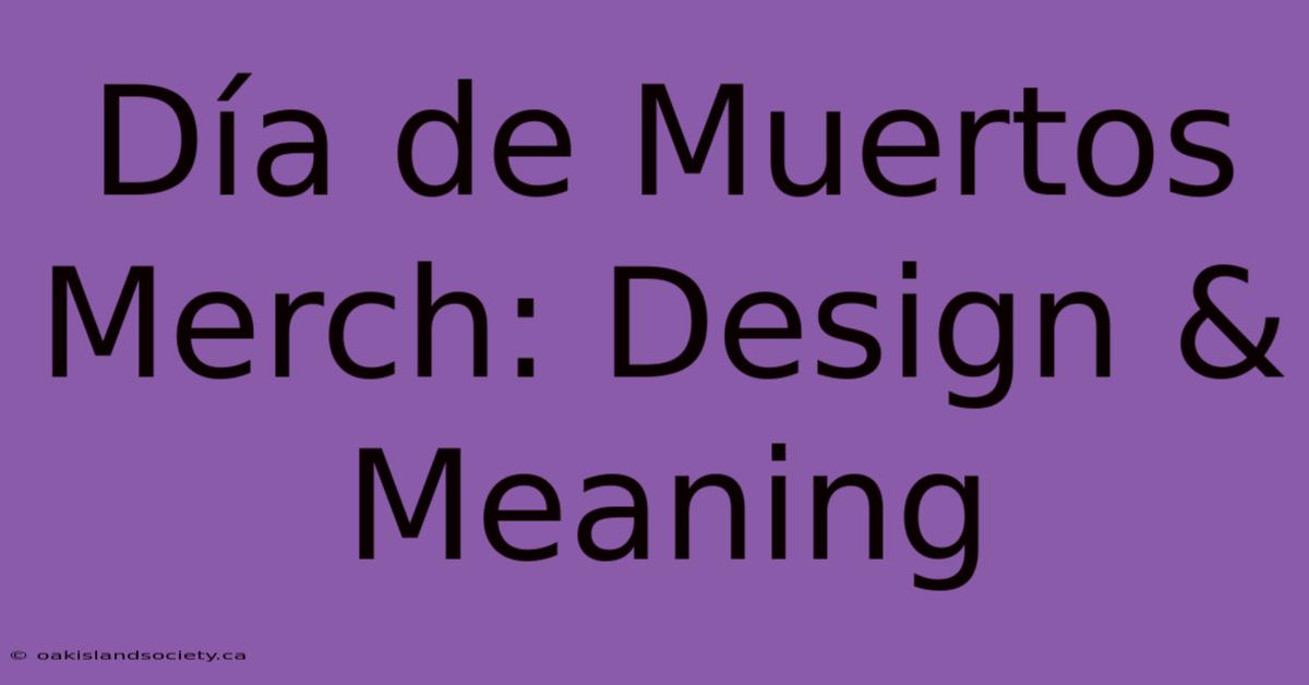 Día De Muertos Merch: Design & Meaning 