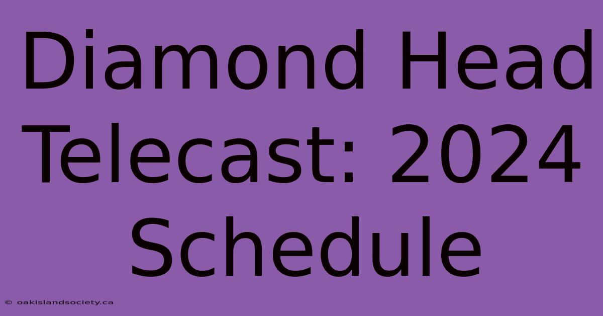 Diamond Head Telecast: 2024 Schedule