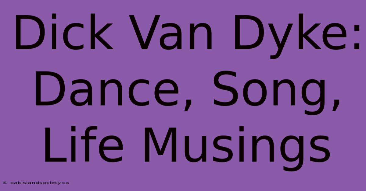 Dick Van Dyke: Dance, Song, Life Musings