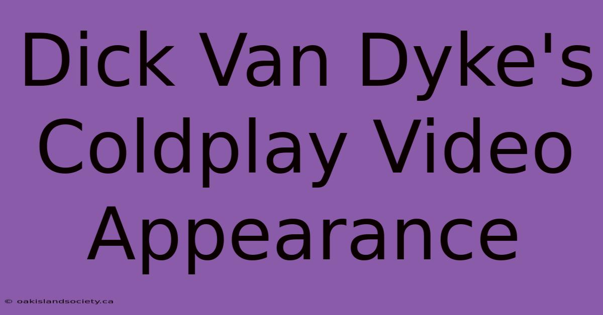 Dick Van Dyke's Coldplay Video Appearance