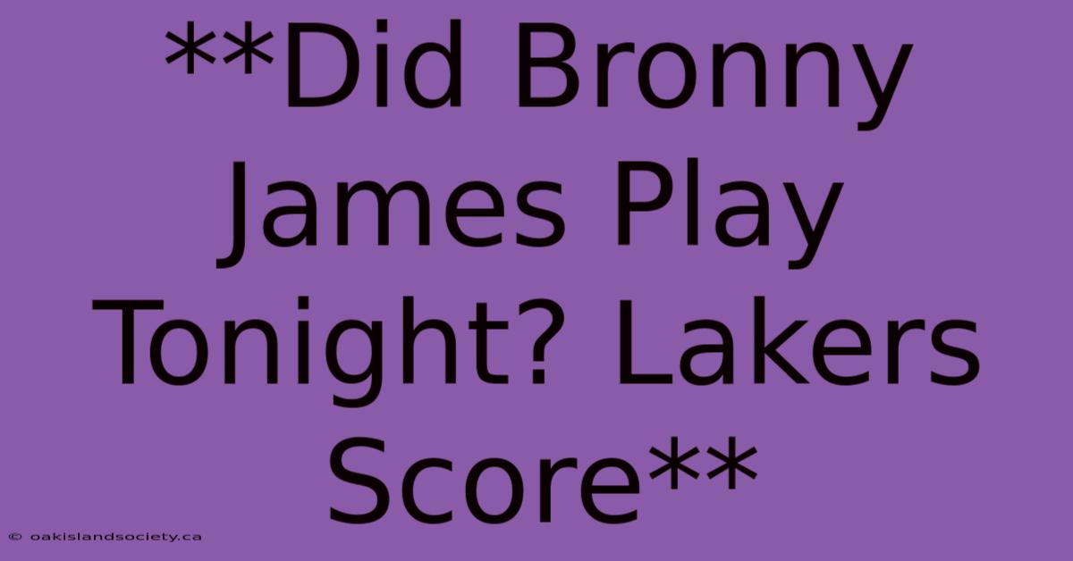 **Did Bronny James Play Tonight? Lakers Score** 