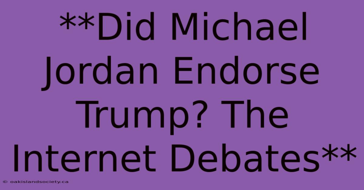 **Did Michael Jordan Endorse Trump? The Internet Debates**