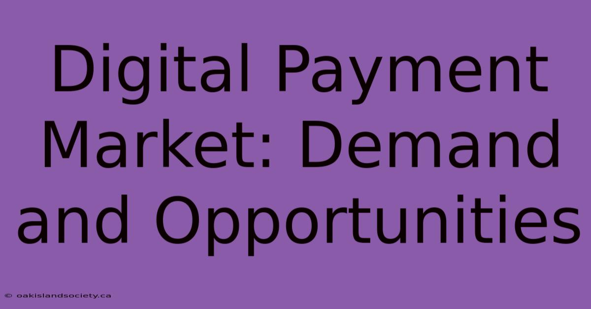 Digital Payment Market: Demand And Opportunities