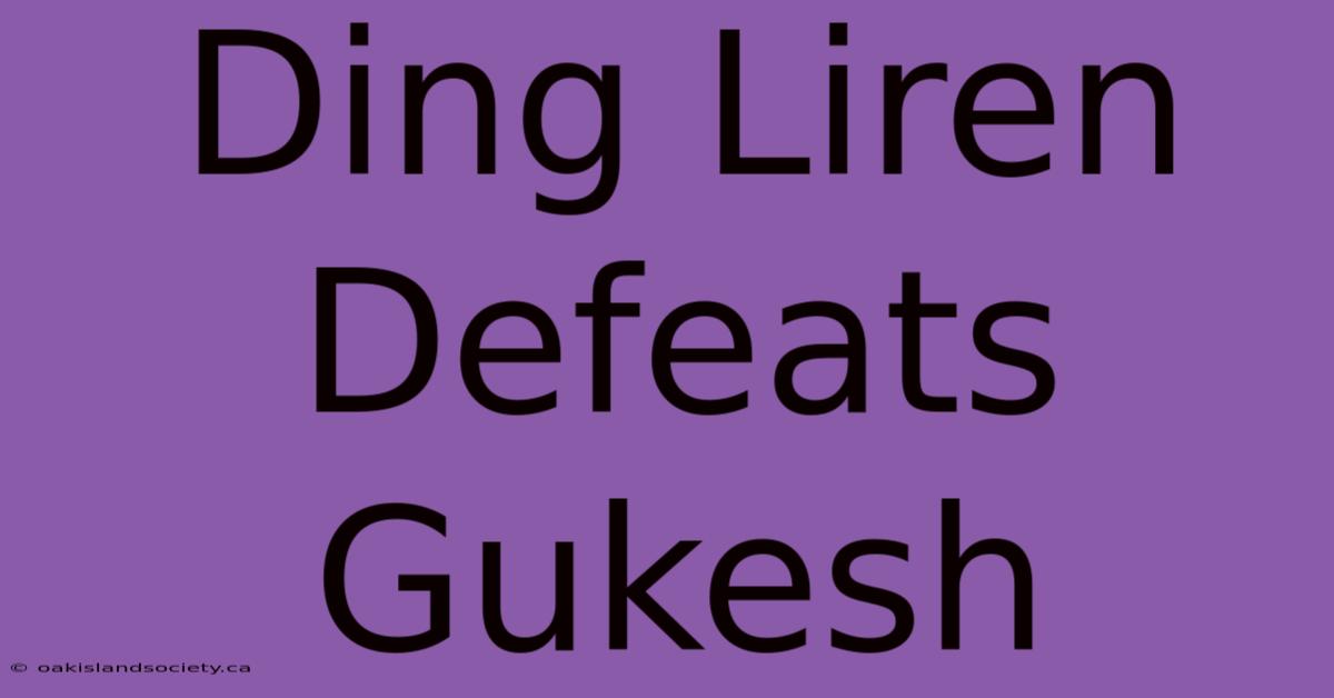 Ding Liren Defeats Gukesh