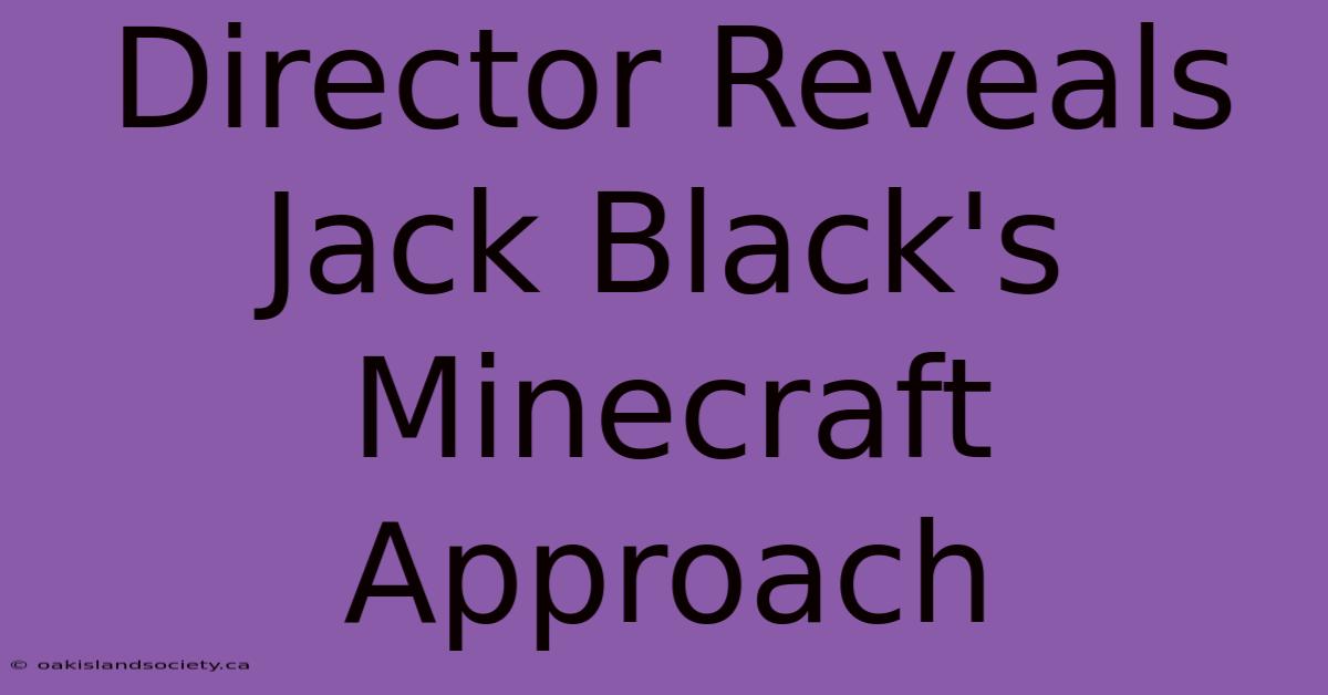 Director Reveals Jack Black's Minecraft Approach