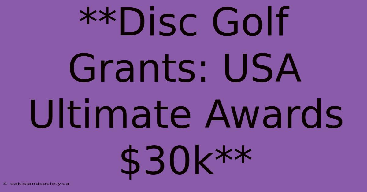 **Disc Golf Grants: USA Ultimate Awards $30k**