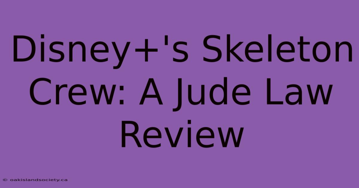 Disney+'s Skeleton Crew: A Jude Law Review