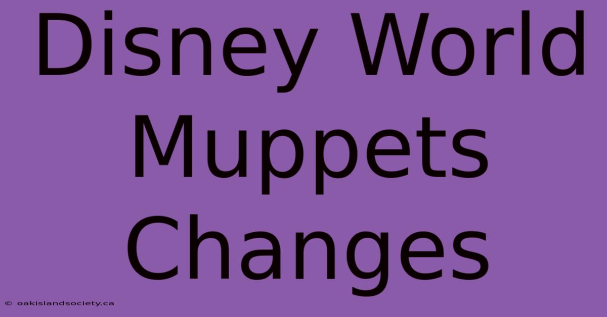 Disney World Muppets Changes