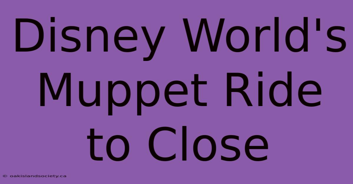 Disney World's Muppet Ride To Close