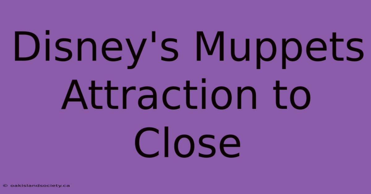 Disney's Muppets Attraction To Close