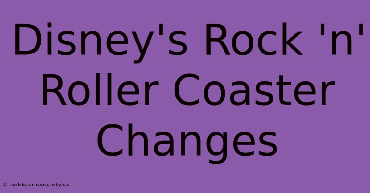 Disney's Rock 'n' Roller Coaster Changes