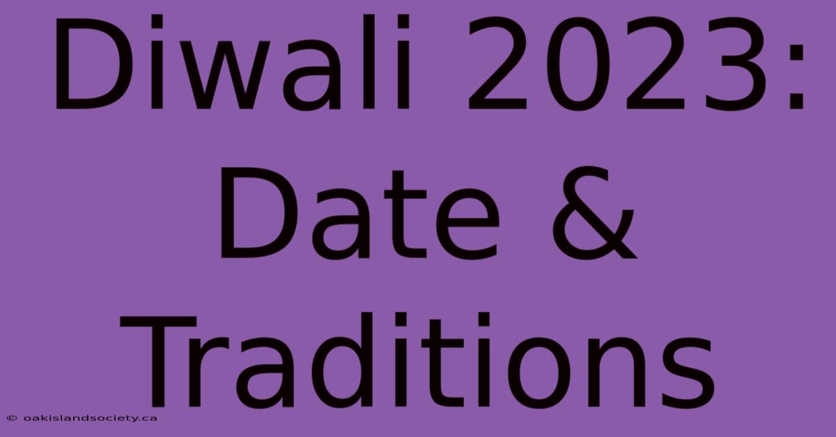 Diwali 2023: Date & Traditions 