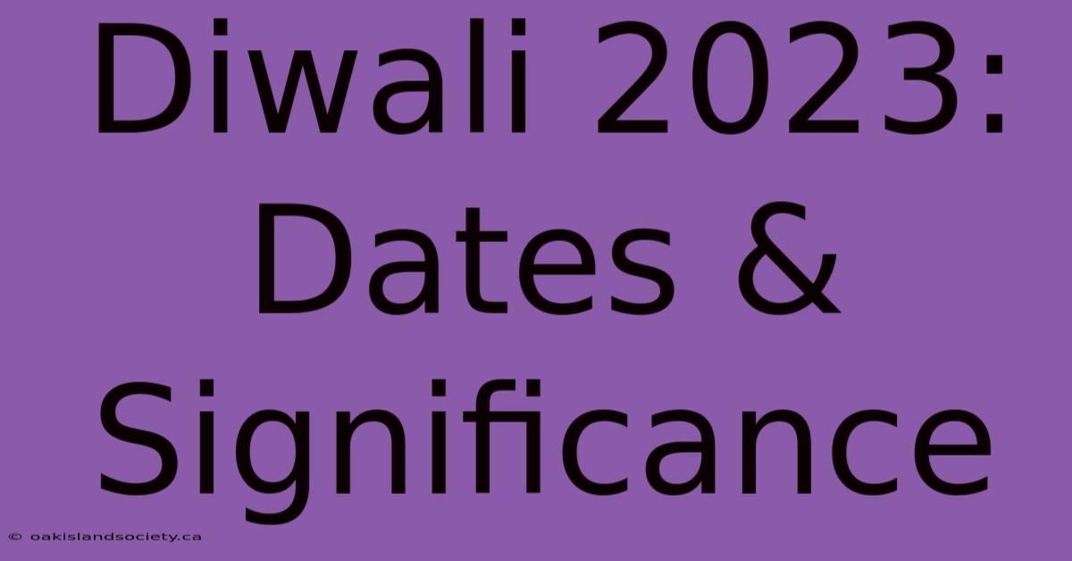 Diwali 2023: Dates & Significance 