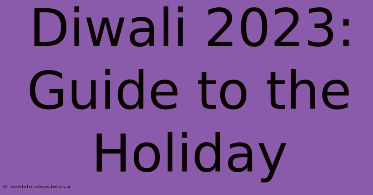 Diwali 2023: Guide To The Holiday