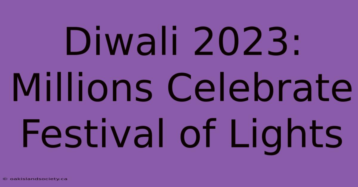 Diwali 2023: Millions Celebrate Festival Of Lights