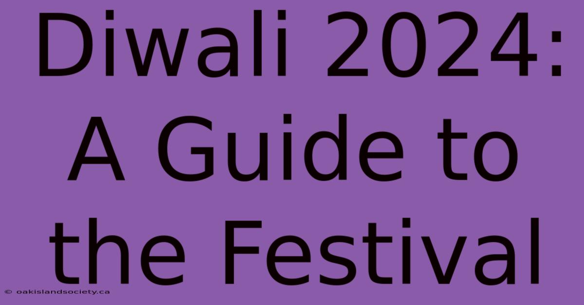 Diwali 2024:  A Guide To The Festival 