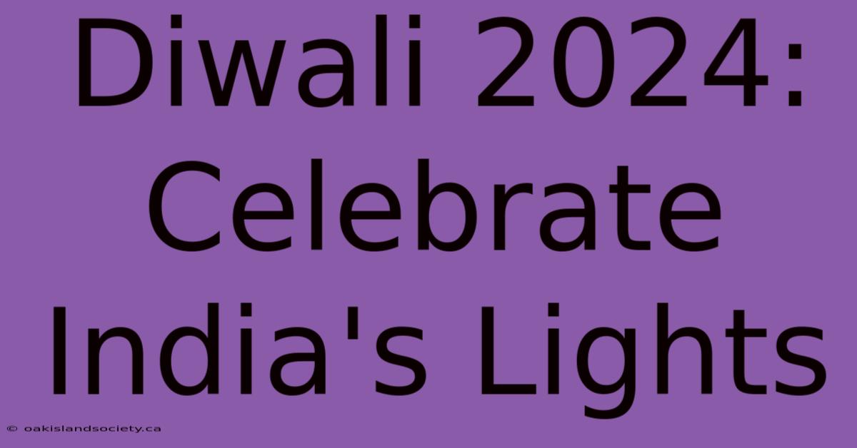 Diwali 2024: Celebrate India's Lights