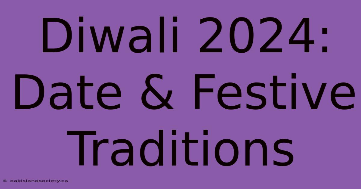 Diwali 2024: Date & Festive Traditions 