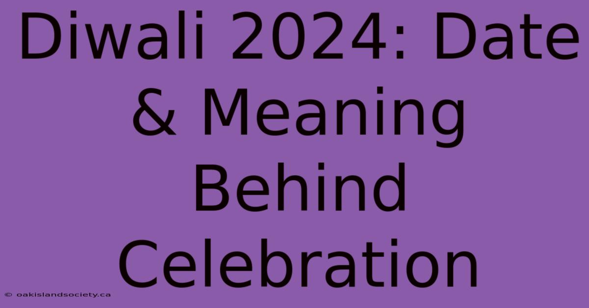 Diwali 2024: Date & Meaning Behind Celebration