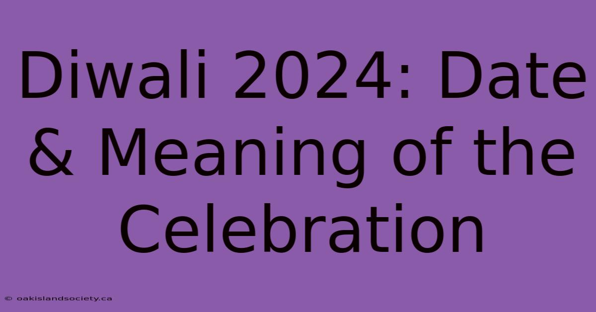 Diwali 2024: Date & Meaning Of The Celebration 