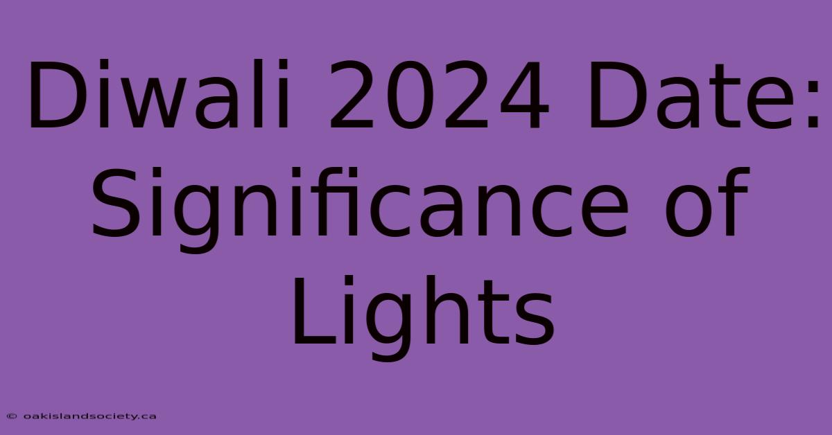 Diwali 2024 Date: Significance Of Lights