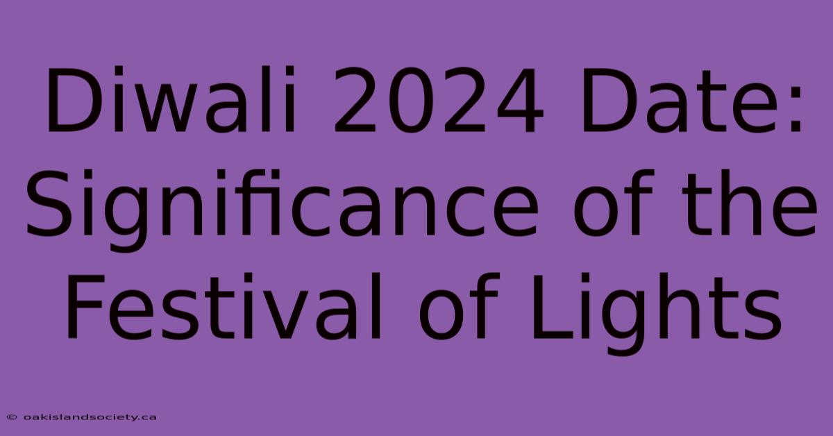 Diwali 2024 Date: Significance Of The Festival Of Lights