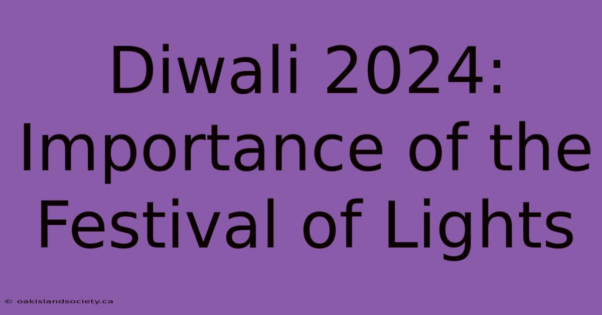 Diwali 2024: Importance Of The Festival Of Lights