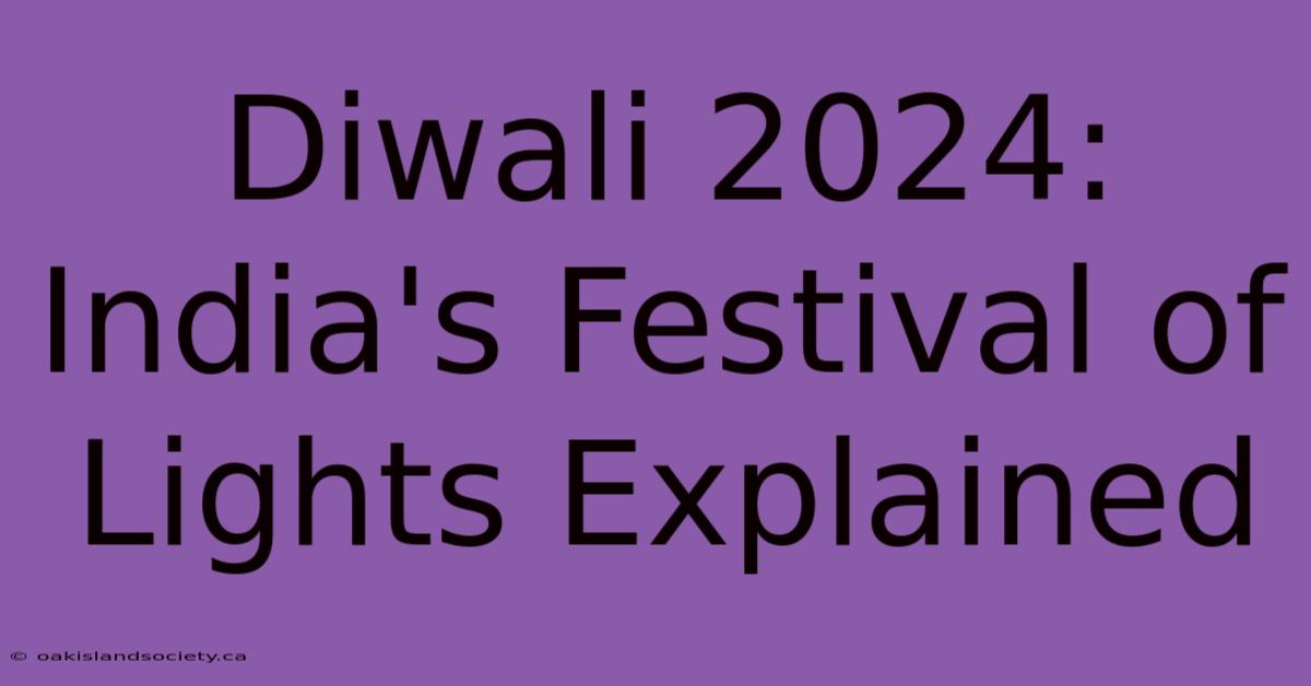 Diwali 2024:  India's Festival Of Lights Explained 