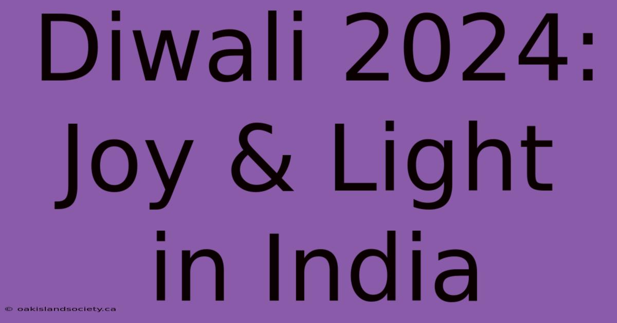 Diwali 2024: Joy & Light In India 