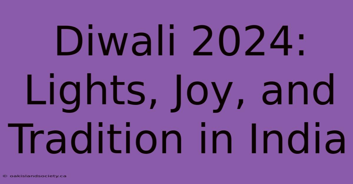 Diwali 2024: Lights, Joy, And Tradition In India