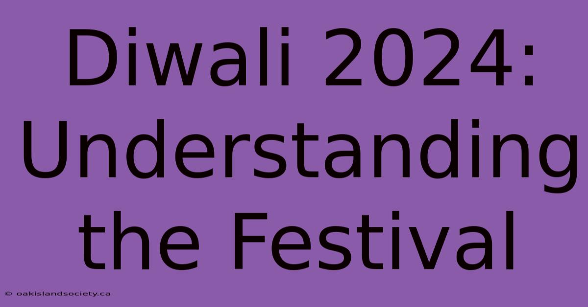 Diwali 2024: Understanding The Festival