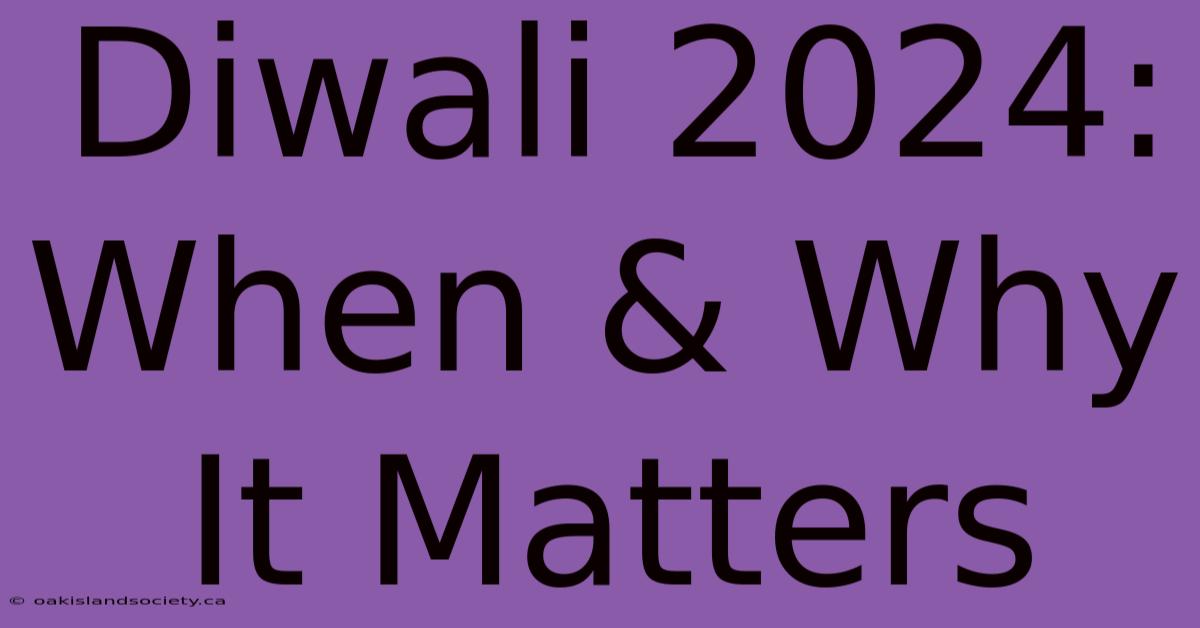 Diwali 2024: When & Why It Matters