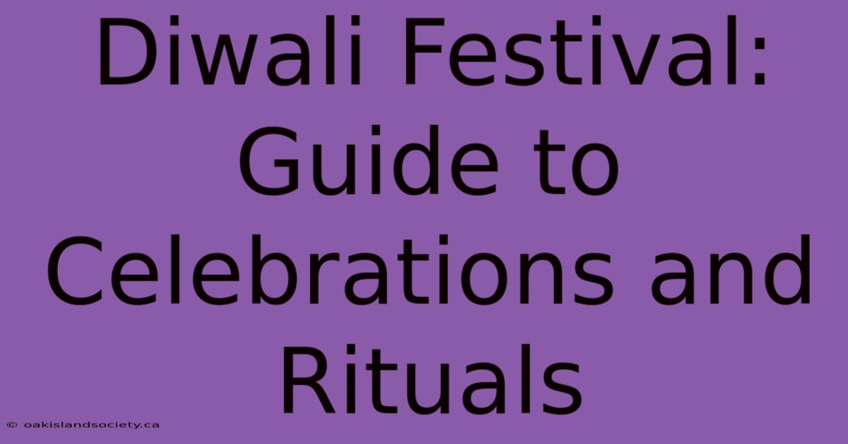 Diwali Festival: Guide To Celebrations And Rituals