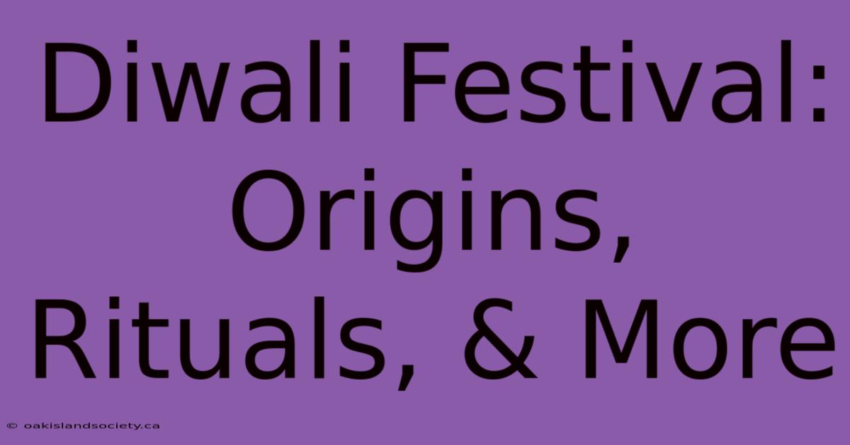 Diwali Festival: Origins, Rituals, & More