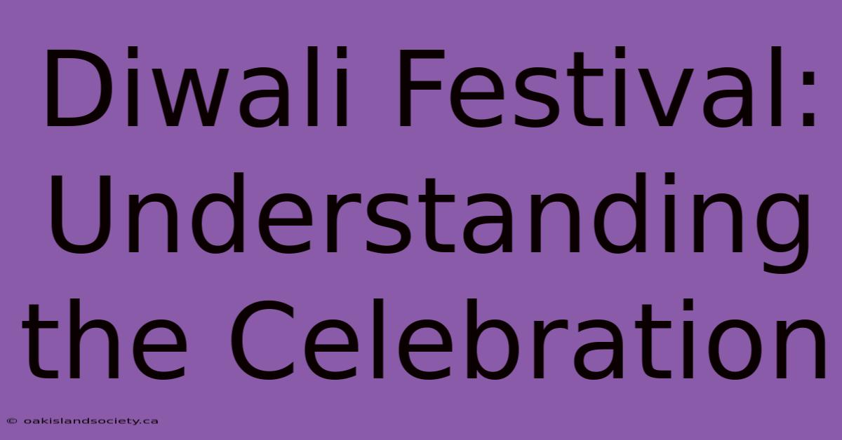 Diwali Festival: Understanding The Celebration 