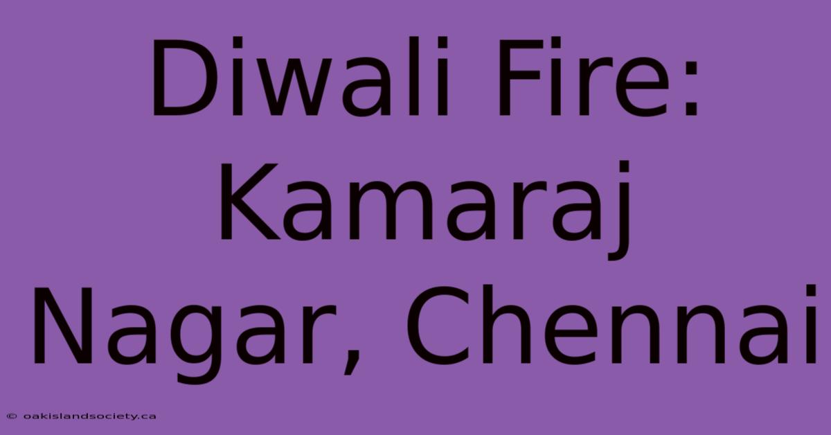 Diwali Fire: Kamaraj Nagar, Chennai